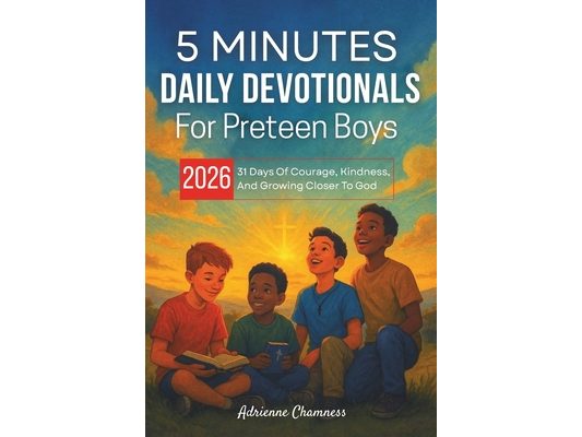 5 Minutes Daily Devotionals For Preteen Boys 2026: 31 Days Of Courage, Kindness, And Growing Closer To God