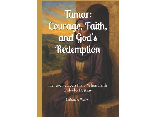 Tamar: Courage, Faith, and God's Redemption: Her Story, God's Plan: When Faith Unlocks Destiny