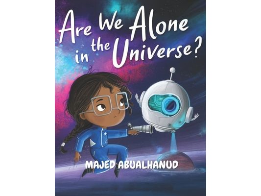 Are We Alone in the Universe?: Exploring Alien Planets, Cosmic Signals, and the Search for Life Beyond Earth