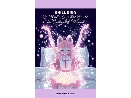 Chill Diva: A Girl's Pocket Guide to Everyday Magic