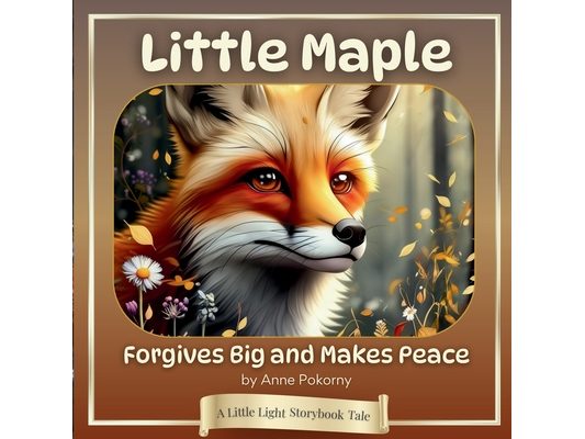 Little Maple Forgives Big and Makes Peace: A Little Light Storybook Tale