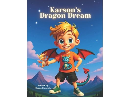 Karson's Dragon Dream: A Fantastical Bedtime Story About Imagination and Adventure