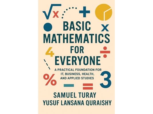 Basic Mathematics for Everyone: A Practical Foundation for IT, Business, Health, and Applied Studies