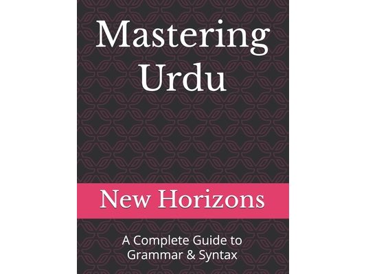 Mastering Urdu: A Complete Guide to Grammar & Syntax