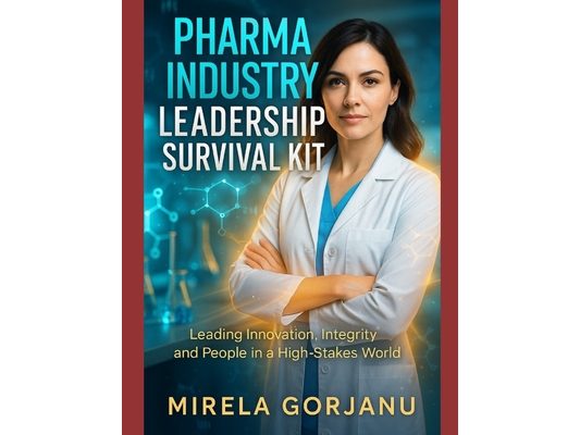 Pharma Industry Leadership Survival Kit: Leading Innovation, Integrity, and People in the Pharma World