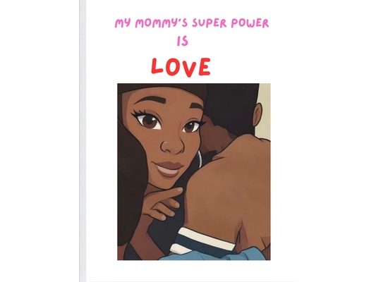 My Mommy's Super Power Is Love