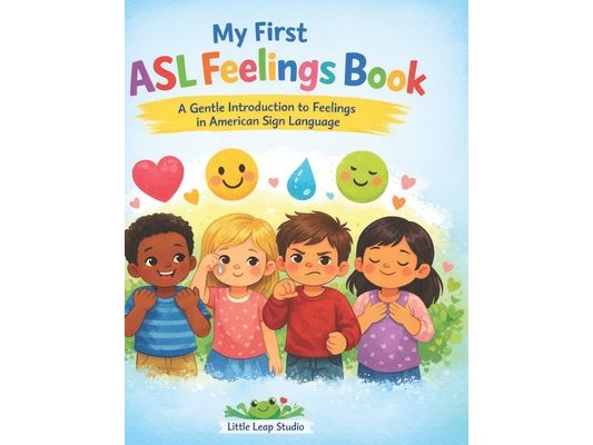 My First ASL Feelings Book: A Gentle Introduction to Feelings in American Sign Language