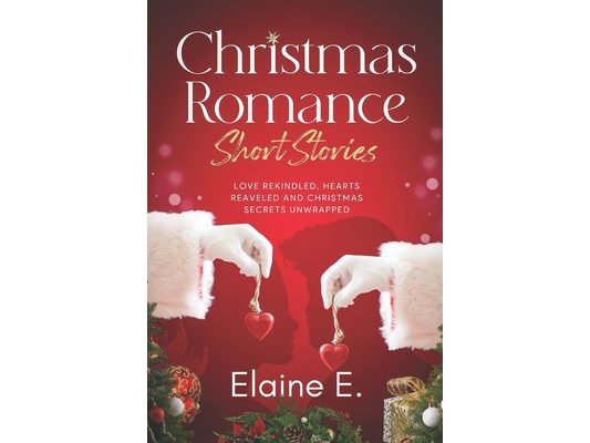 Christmas Romance Short Stories: Love Rekindled, Hearts Revealed and Christmas Secrets Unwrapped