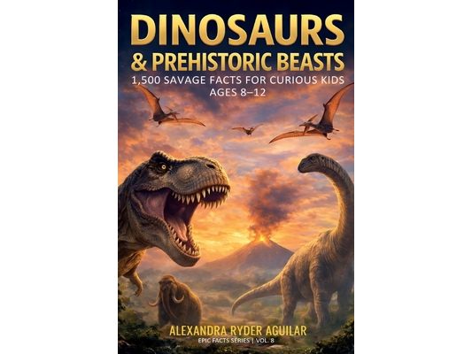 Dinosaurs & Prehistoric Beasts: 1,500 Savage Facts for Curious Kids Ages 8-12: From the Ferocious T-Rex to the Woolly Mammoth - A Journey Through the