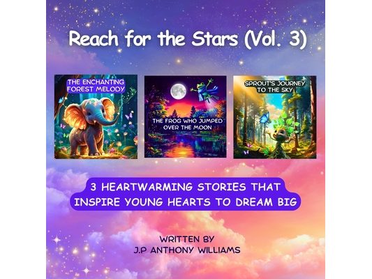 Reach for the Stars (Vol. 3): (3 Stories in 1) Kids Self-Empowering Books that Inspire Young Hearts to Dream Big