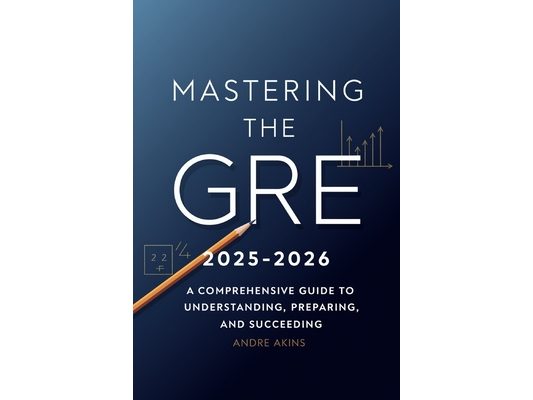 Introduction to GRE 2025-2026: Mastering the GRE 2025-2026: A Comprehensive Guide to Understanding, Preparing, and Succeeding