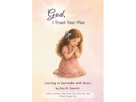 God, I Trust Your Plan: Learning to Surrender with Grace