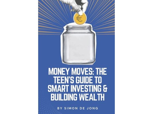 Money Moves: The Teen's Guide to Smart Investing & Building Wealth