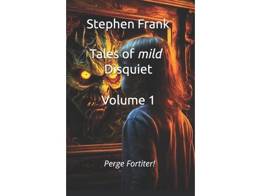 Tales of Mild Disquiet: For the most courageous of children (and adults)