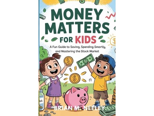 Money Matters for Kids: A Fun Guide to Saving, Spending Smartly, and Mastering the Stock Market!"