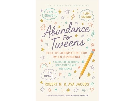 Abundance For Tweens: Positive Affirmations For Tween Confidence A Guide For Building Self-Esteem and Resilience