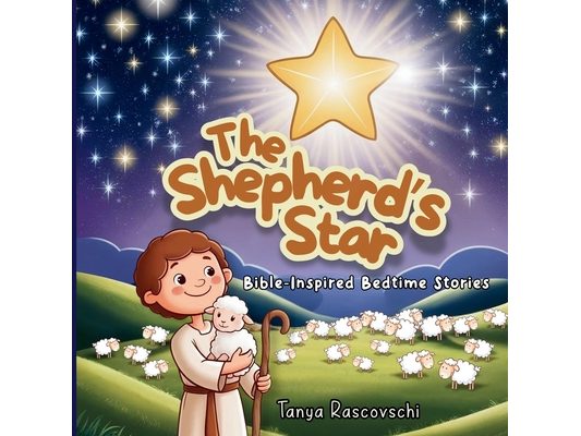 The Shepherd's Star: Bible-Inspired Bedtime Stories That Teach God's Love, Courage, and Faith