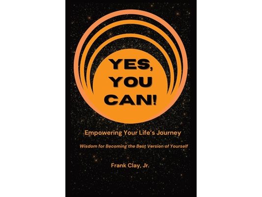 Yes, You Can!: Empowering Your Life's Journey