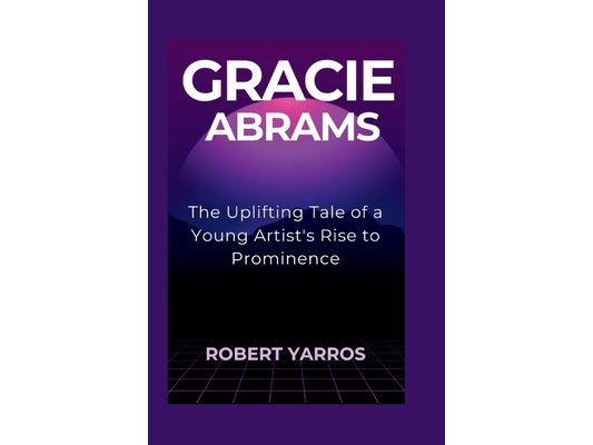 Gracie Abrams: The Uplifting Tale of a Young Artist's Rise to Prominence