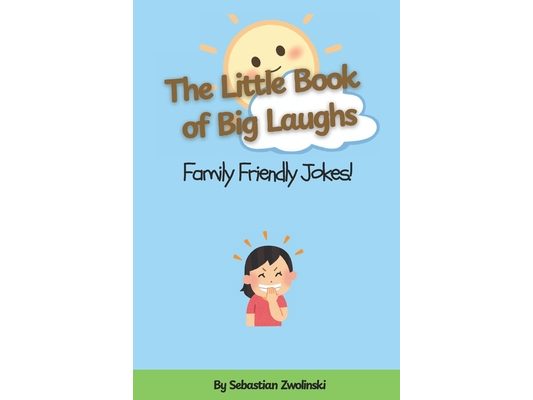 The Little Book of Big Laughs: Family Friendly Jokes: A Hilarious Collection of Clean Jokes for Kids