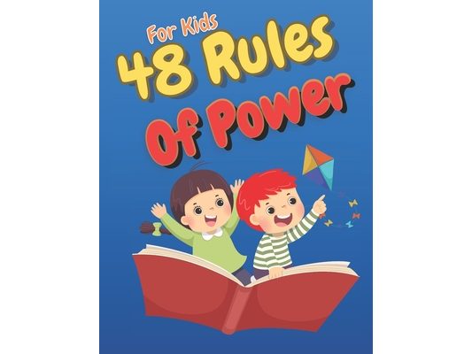 48 Rules Of Power For Kids: Kid-Friendly Guide to Building Real and Understanding Social Rules Creative Strategies, Smart Choices, and Fun Stories to