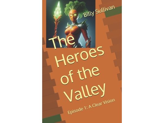 The Heroes of the Valley: Episode 1: A Clear Vision