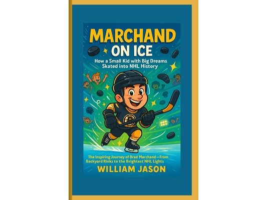 Marchand on Ice: How a Small Kid with Big Dreams Skated into NHL History: The Inspiring Journey of Brad Marchand - From Backyard Rinks to the Brightes