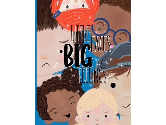 Little Faces, Big Feelings: A Calm Down Book for Toddlers to Learn Emotions and Build Lifelong Strength: A feelings book for toddlers with printable c