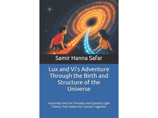 Lux and Vi's Adventure Through the Birth and Structure of the Universe: A Journey Into the Threads and Spinons Light Theory That Holds the Cosmos Toge