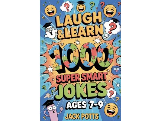 Laugh & Learn: 1000 Super Smart Jokes for Bright Kids Ages 7, 8 & 9: Packed with Clever Puns, Witty Wordplay, and Hilarious Brain Ticklers!