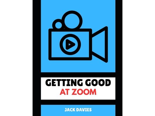 Getting Good at Zoom: Master the Art of Virtual Communication