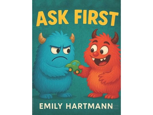 Ask First: Children's Book about Personal Space and Boundaries, Emotions and Big Feelings for Kids, Preschool and Kindergarten, Ages 2-6 (Big Feelings