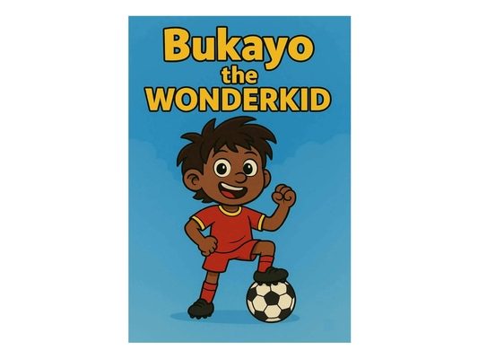 Bukayo the Wonderkid: Book 1 - Rise of the Ball Hero