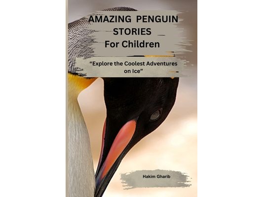 AMAZING PENGUIN STORIES For Children: "Explore the Coolest Adventures on Ice"