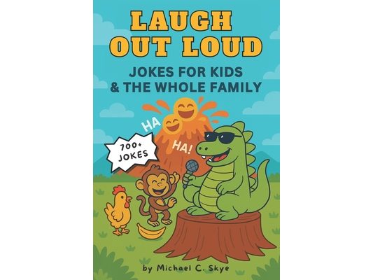 Laugh Out Loud: 700+ Hilarious Knock-Knock Jokes, Dad Jokes, Puns & Silly Laughs for Kids & The Whole Family -- Perfect for Early Readers Ages 5-8