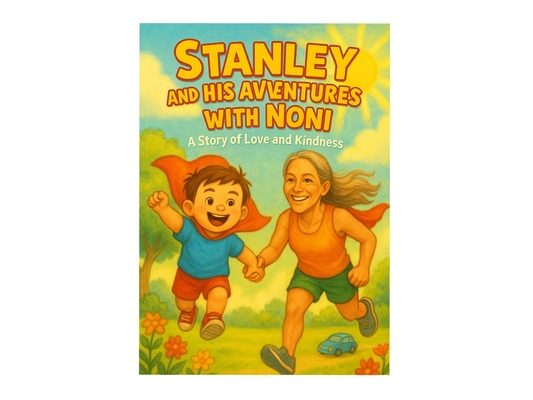 Stanley and His Adventures with Noni: A Story of Love and Kindness