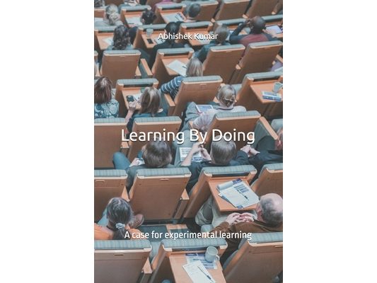 Learning By Doing: A case for experimental learning