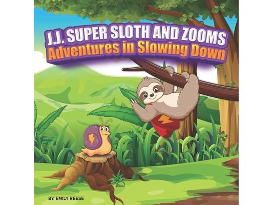 J.J. Super Sloth and Zooms: Adventures in Slowing Down