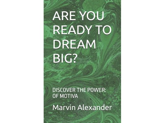 Are You Ready to Dream Big?: Discover the Power: Of Motiva