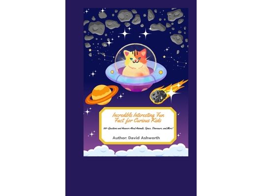 Incredible Interesting Fun Fact for Curious Kids: 100+ Questions and Answers About Animals, Space, Dinosaurs, and Mars