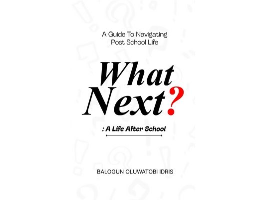 What Next? A Life After School: A Guide to Navigating Post-School Life