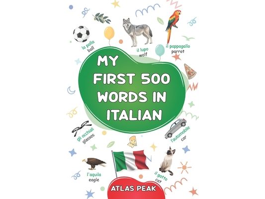 My first 500 words in Italian: A bilingual English-Italian visual dictionary - My first bilingual picture book on everyday themes to learn Italian for