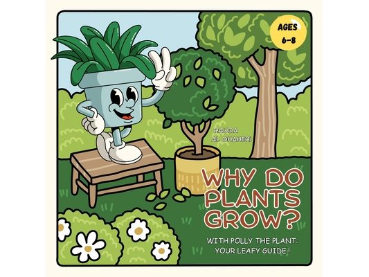 Why Do Plants Grow?: With Polly the Plant - Your Leafy Guide !