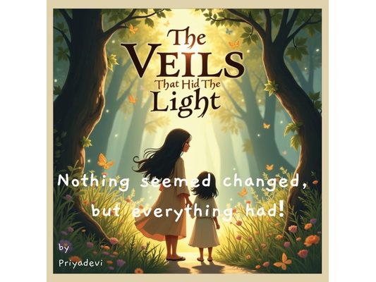 The Veils That Hid The Light: Nothing seemed changed, but everything had!