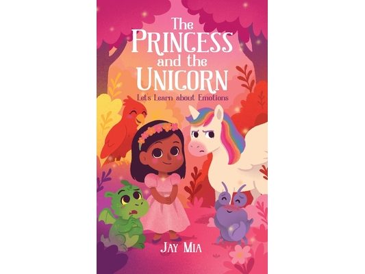 The Princess and the Unicorn - Let's Learn about Emotions: Collection of Sweet Short Stories to Help Little Hearts Understand Feelings and be Kind to