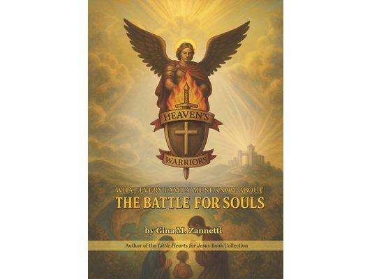 Heaven's Warriors: What Every Family Must Know About the Battle for Souls