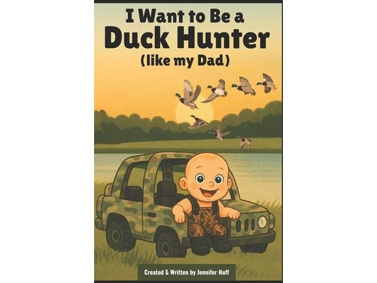 I Want to Be a Duck Hunter (like my dad)