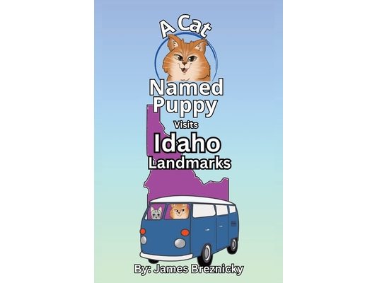 A Cat Named Puppy Visits Idaho Landmarks: Explore U.S. States with Rhyming Cats, Fun Facts, and Famous Places in Nature for Kids Ages 4-8