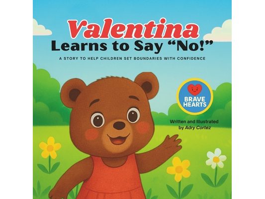 Valentina Learns To Say No: Children's Book About Setting Boundaries, Self-Care, and Emotional Safety That Teaches Kids to Say No with Confidence, Exp