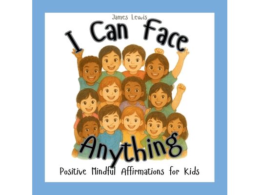 I Can Face Anything: Positive Mindful Affirmations for Kids